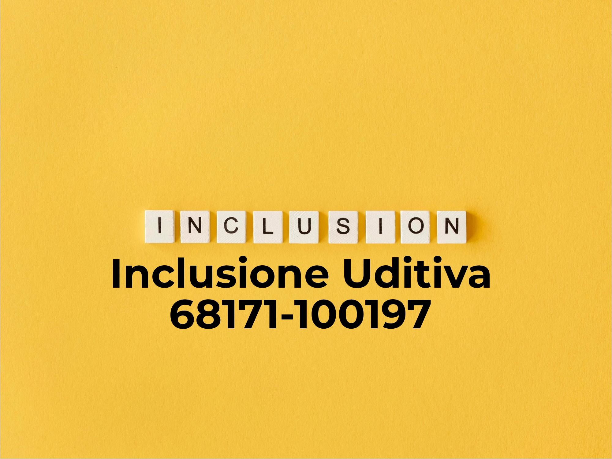 68171-100197 INCLUSIONE UDITIVA   "Formazione in servizio del personale docente ai fini dell’inclusione degli alunni con disabilità” 